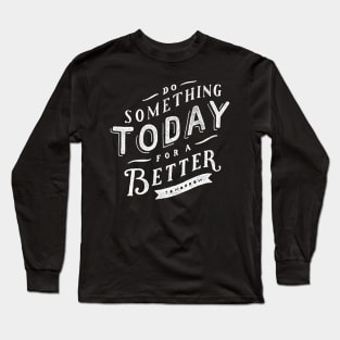 Oscar Wilde Quote - Do Something Today for a Better Tomorrow Long Sleeve T-Shirt